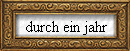 durch ein jahr